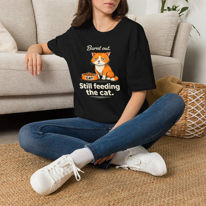 Cat T-Shirt — "Burnt Out Still Feeding the Cat" Funny Pet Mom/Dad Tee
