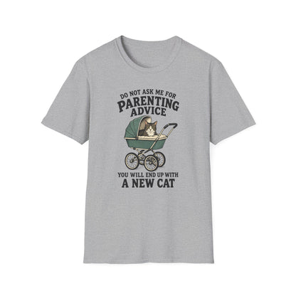T-Shirt — Do Not Ask Me For Parenting Advice (You Will End Up With A New Cat) Humorous Cat Mom Tee