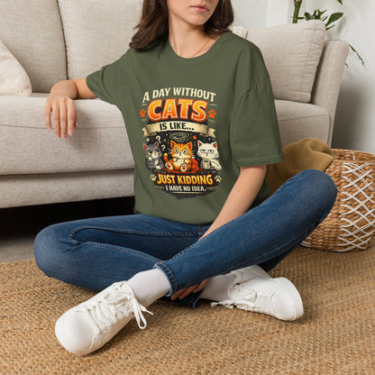 Cats T-Shirt — “A Day Without Cats Is Like… Just Kidding I Have No Idea” Funny Cat Lover Tee