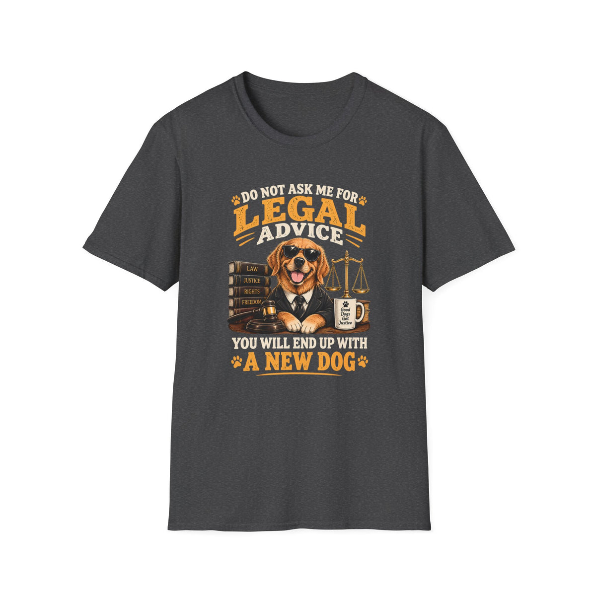 Attorney Dog T-Shirt — "Do Not Ask Me for Legal Advice, You Will End Up with a New Dog"