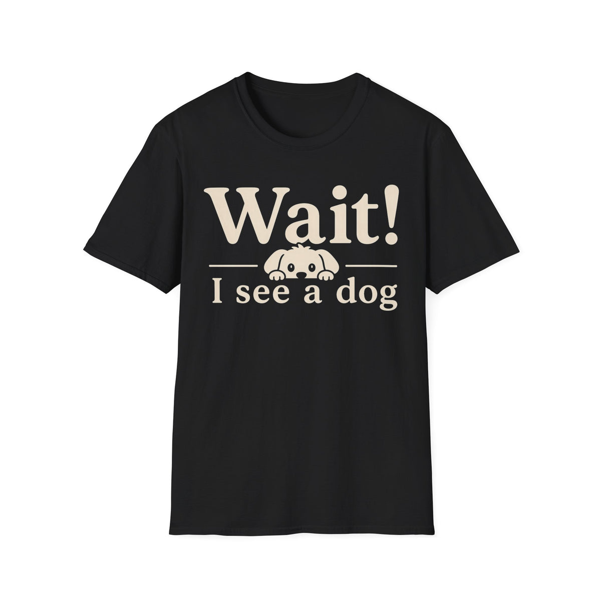 T-Shirt — "Wait! I See a Dog" Cute Dog Lover Tee