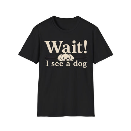 T-Shirt — "Wait! I See a Dog" Cute Dog Lover Tee