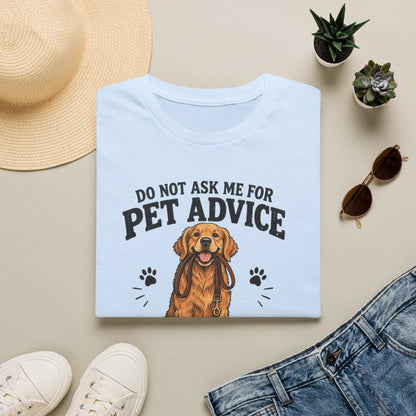Dog Lover T‑Shirt — "Do Not Ask Me For Pet Advice, You Will End Up With A New Dog"