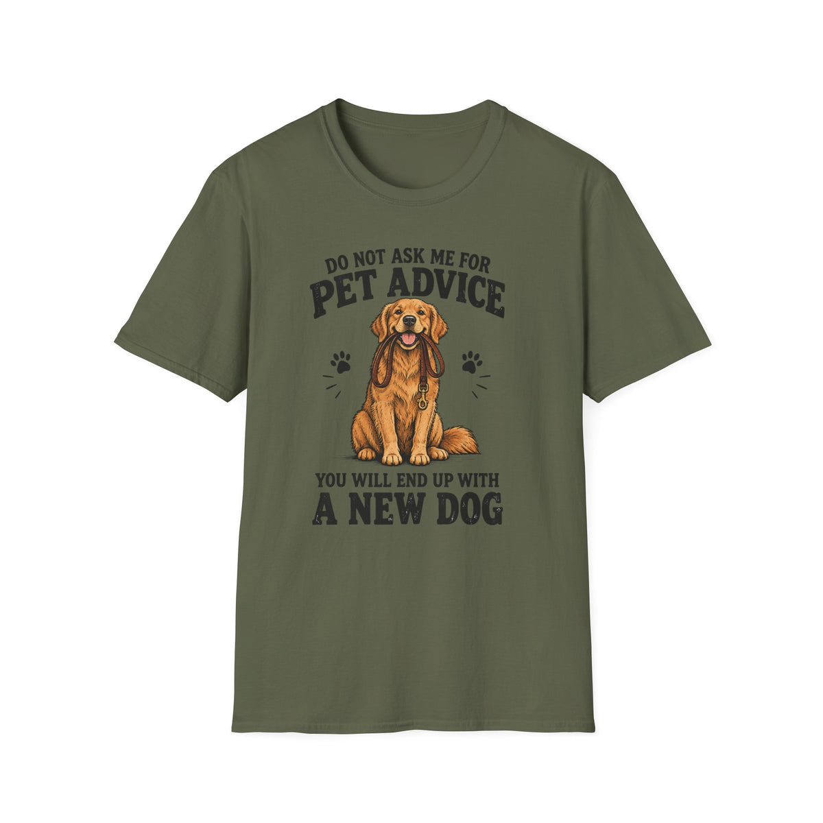 Dog Lover T‑Shirt — "Do Not Ask Me For Pet Advice, You Will End Up With A New Dog"
