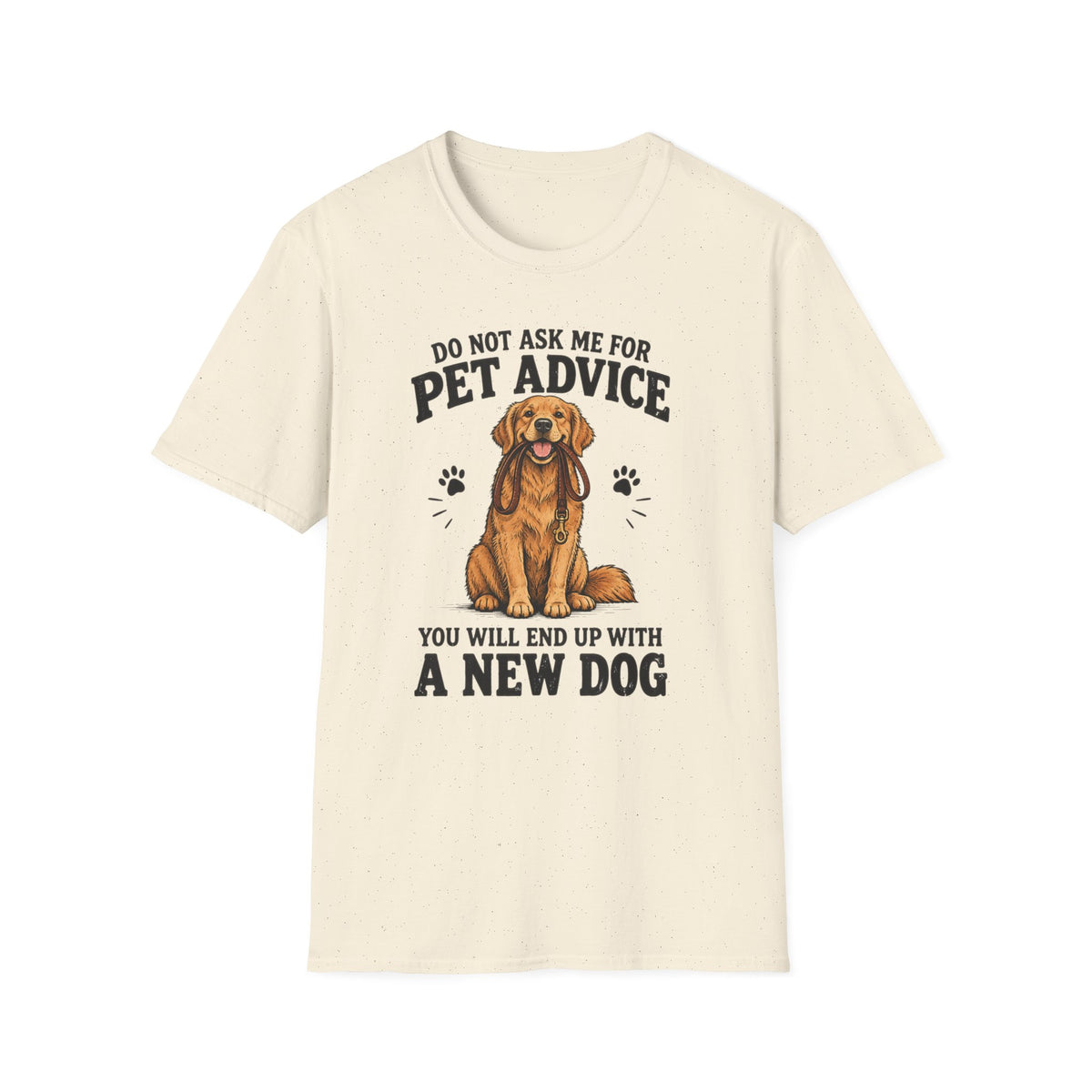 Dog Lover T‑Shirt — "Do Not Ask Me For Pet Advice, You Will End Up With A New Dog"