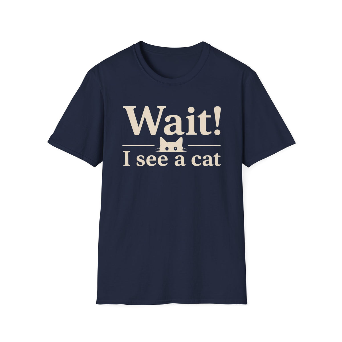 Wait! I See a Cat T-Shirt — Funny Cat Lover Tee