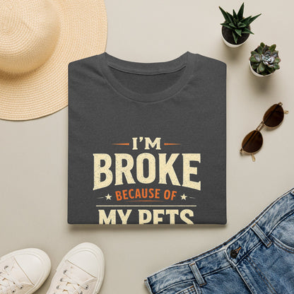 I'm Broke Because of My Pets T-Shirt — Funny Pet Lover Tee