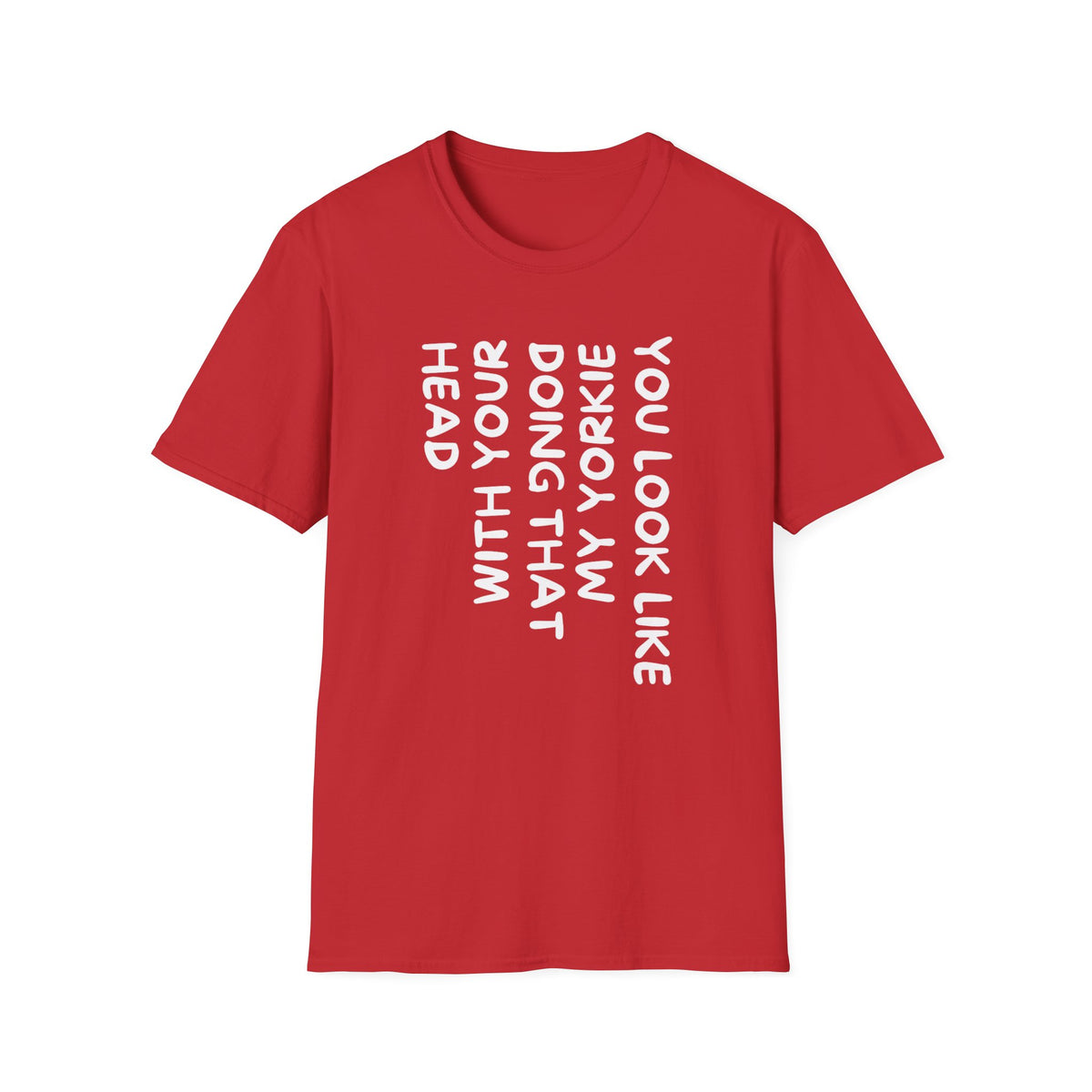 T-Shirt — "You Look Like My Yorkie" Vertical Text Graphic Tee