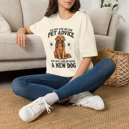 Dog Lover T‑Shirt — "Do Not Ask Me For Pet Advice, You Will End Up With A New Dog"