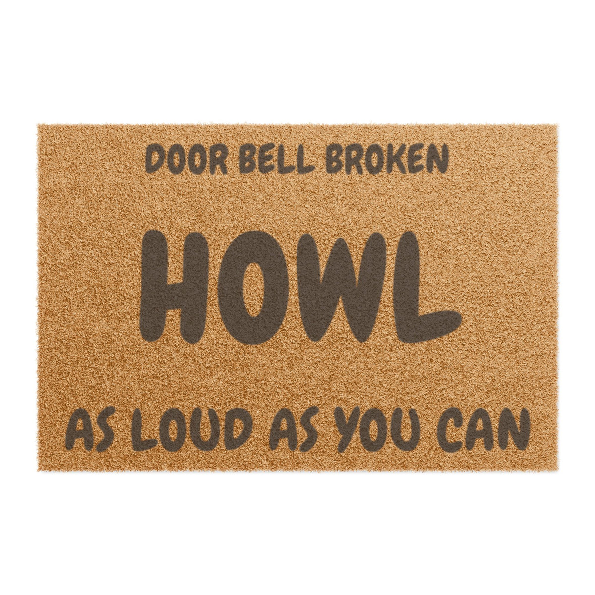 Doormat — "Door Bell Broken, Howl As Loud As You Can" Funny Pet Welcome Mat