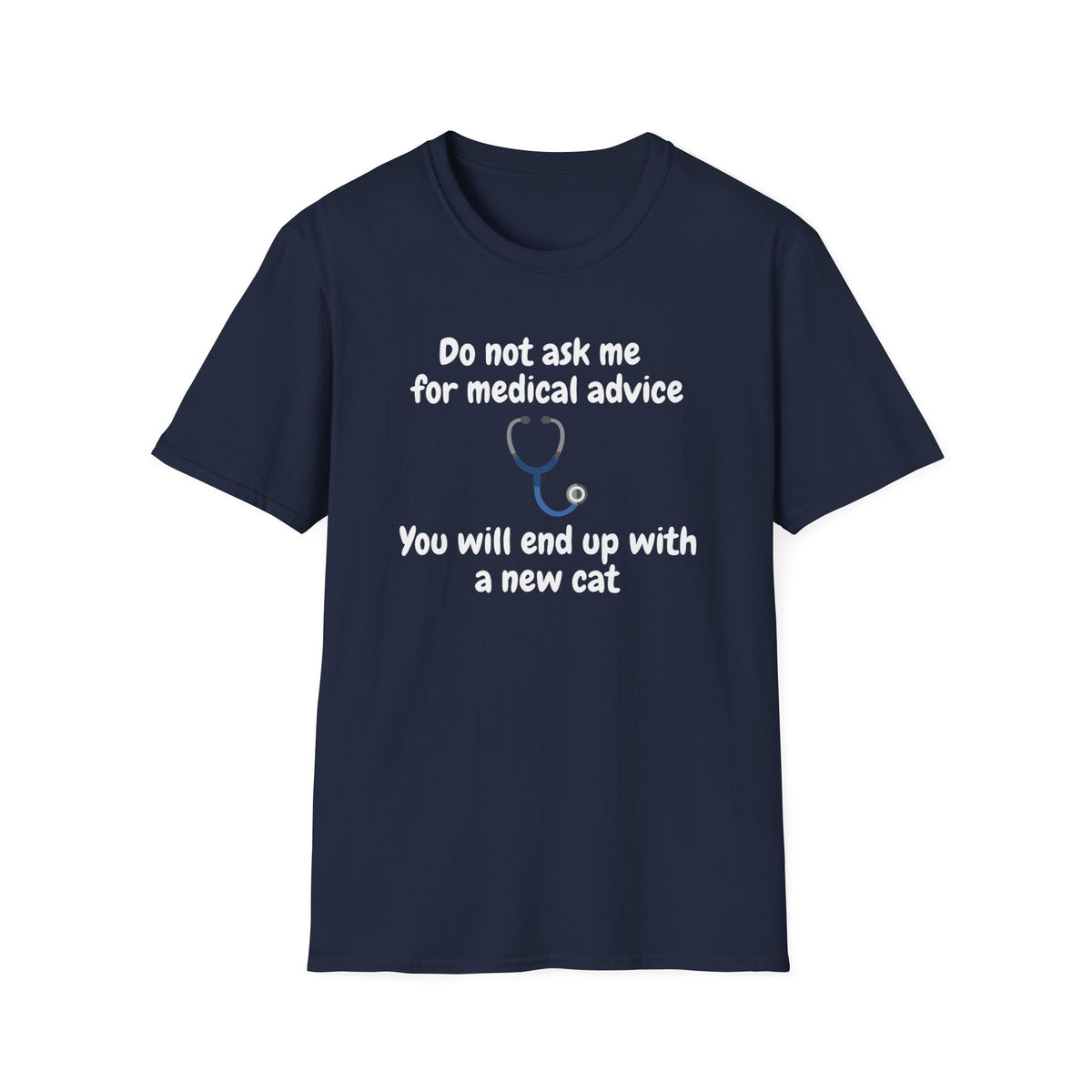 Funny Doctor T-Shirt — “Do Not Ask Me for Medical Advice, You Will End Up with a New Cat”