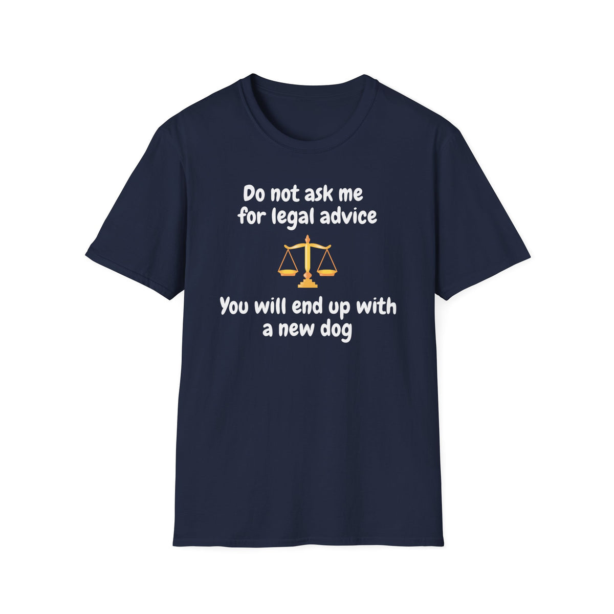 Do Not Ask Me for Legal Advice T-Shirt — Funny Lawyer Scales Tee (You Will End Up With a New Dog)