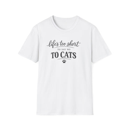 Cat Lover T-Shirt — "Life's Too Short to Say No to Cats" Graphic Tee