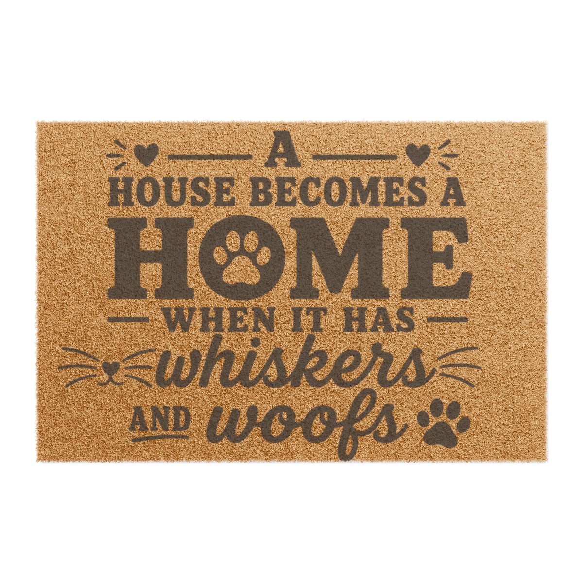 Doormat — "A House Becomes a Home When It Has Whiskers and Woofs" Pet Welcome Mat