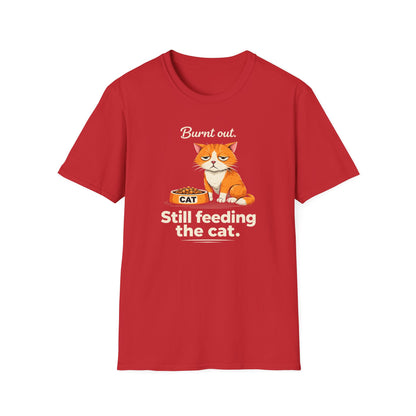 Cat T-Shirt — "Burnt Out Still Feeding the Cat" Funny Pet Mom/Dad Tee