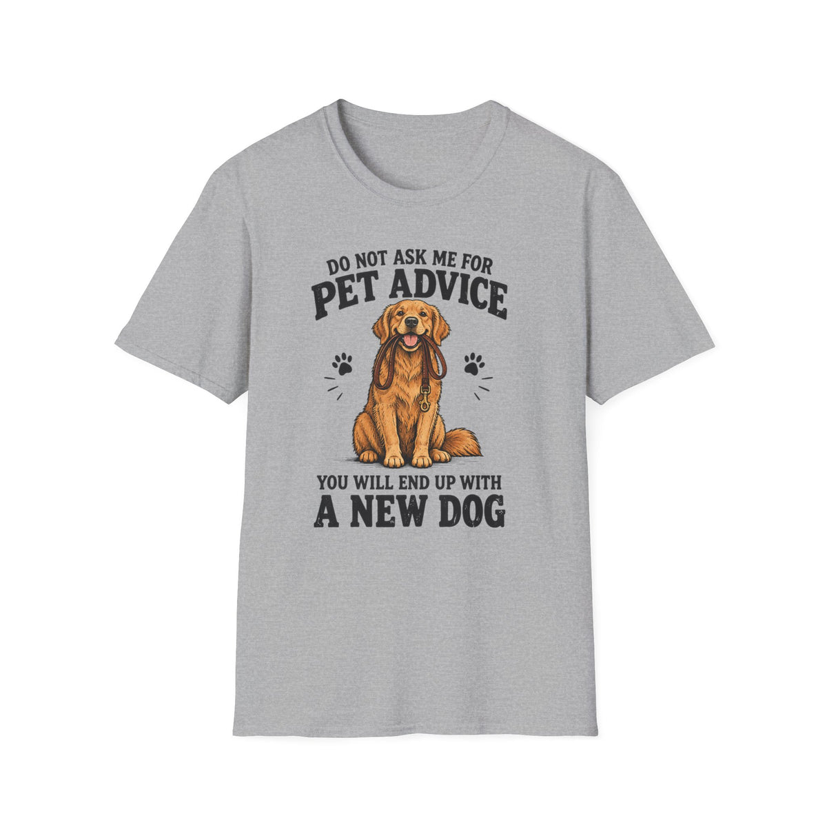 Dog Lover T‑Shirt — "Do Not Ask Me For Pet Advice, You Will End Up With A New Dog"