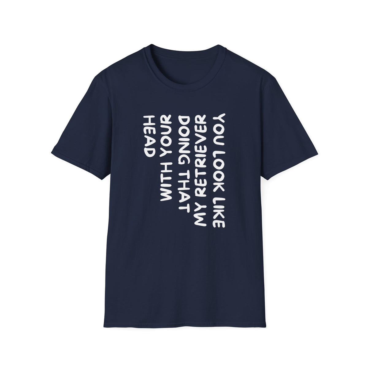 T‑Shirt — “With Your Head I Look Like My Retriever” Vertical Text Graphic Tee
