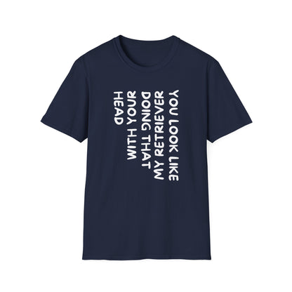 T‑Shirt — “With Your Head I Look Like My Retriever” Vertical Text Graphic Tee