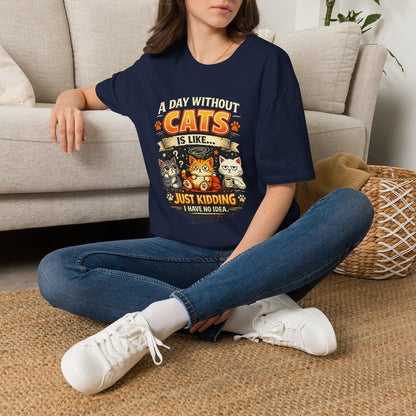 Cats T-Shirt — “A Day Without Cats Is Like… Just Kidding I Have No Idea” Funny Cat Lover Tee
