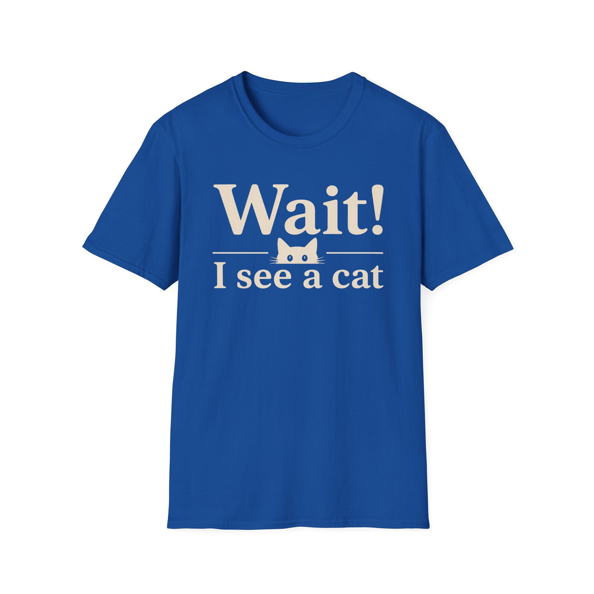 Wait! I See a Cat T-Shirt — Funny Cat Lover Tee