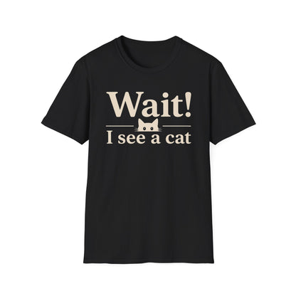 Wait! I See a Cat T-Shirt — Funny Cat Lover Tee