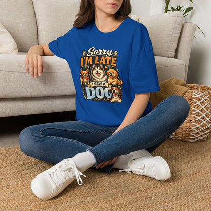 Sorry I’m Late I Saw A Dog T-Shirt