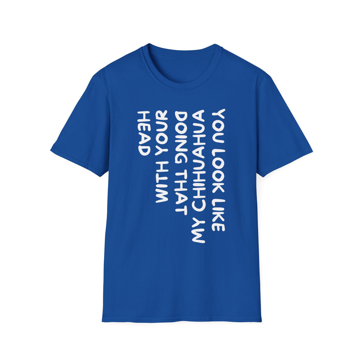 T‑Shirt — “You Look Like my Chihuahua” Vertical Graphic Tee
