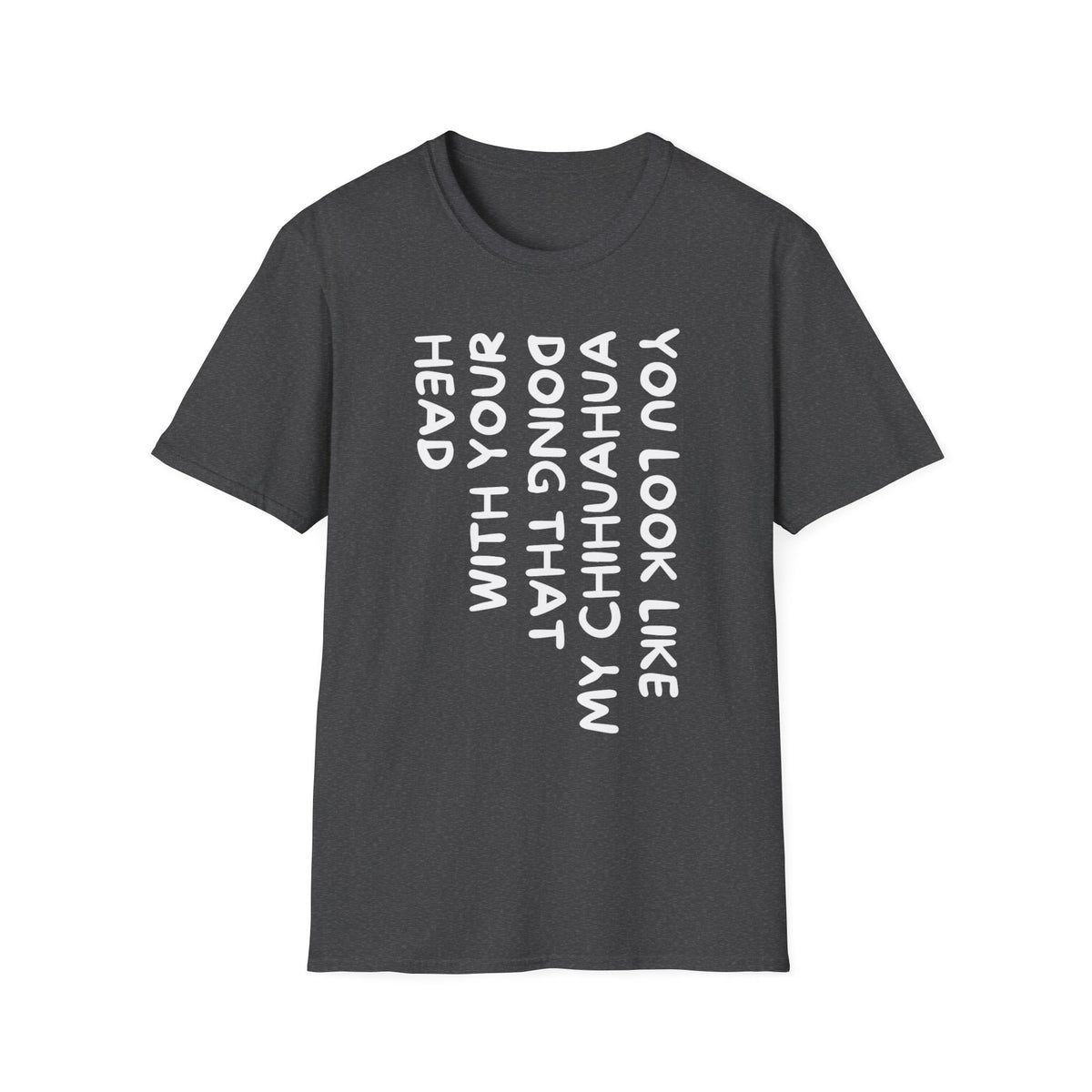 T‑Shirt — “You Look Like my Chihuahua” Vertical Graphic Tee