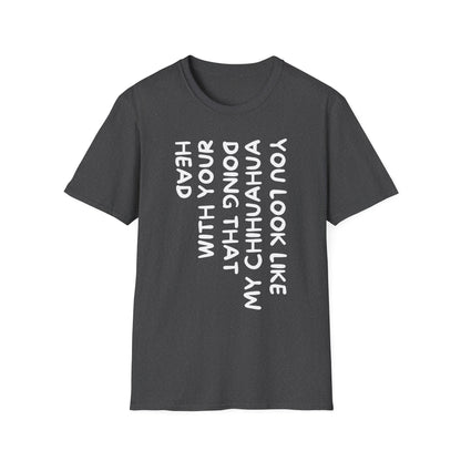 T‑Shirt — “You Look Like my Chihuahua” Vertical Graphic Tee