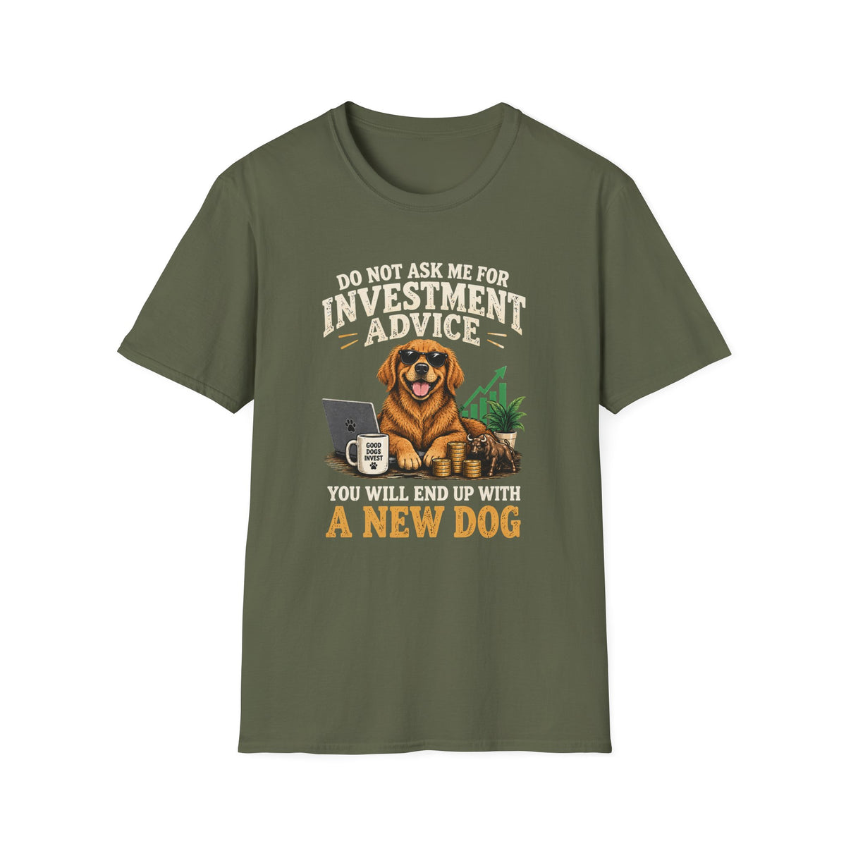 Funny Dog Investor T-Shirt — “Do Not Ask Me For Investment Advice or You’ll End Up With A New Dog”