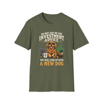 Funny Dog Investor T-Shirt — “Do Not Ask Me For Investment Advice or You’ll End Up With A New Dog”