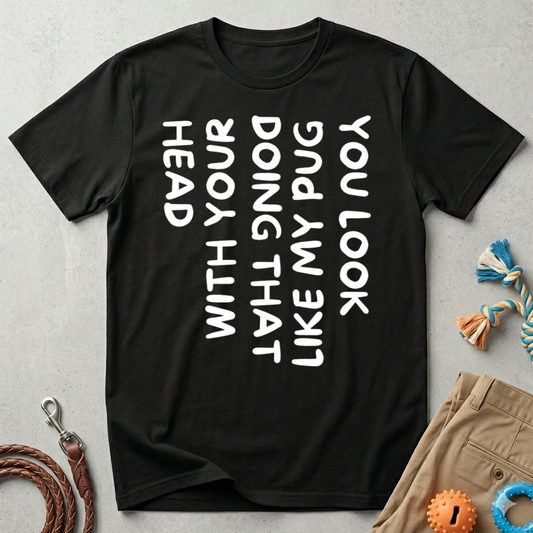 You Look Like My Pug T-Shirt — Funny Pet Lover Tee