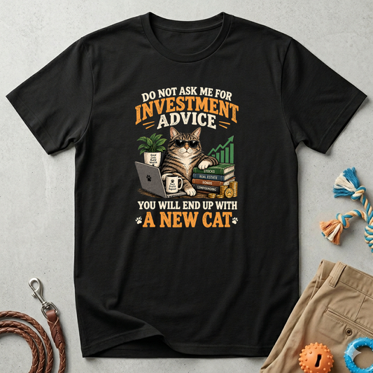Cat Investor T-Shirt — "Do Not Ask Me for Investment Advice (You Will End Up With a New Cat)"