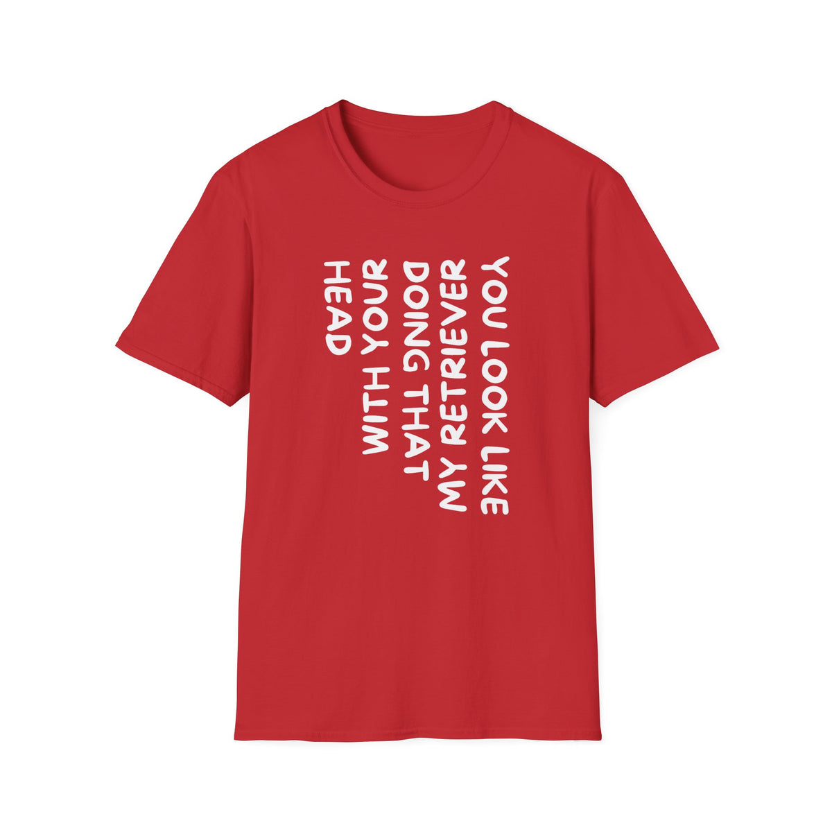 T‑Shirt — “With Your Head I Look Like My Retriever” Vertical Text Graphic Tee