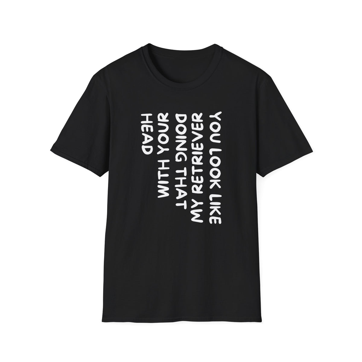 T‑Shirt — “With Your Head I Look Like My Retriever” Vertical Text Graphic Tee