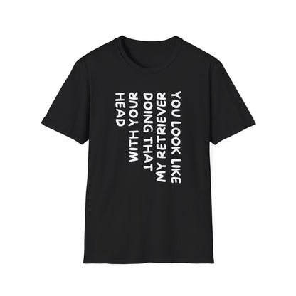 T‑Shirt — “With Your Head I Look Like My Retriever” Vertical Text Graphic Tee