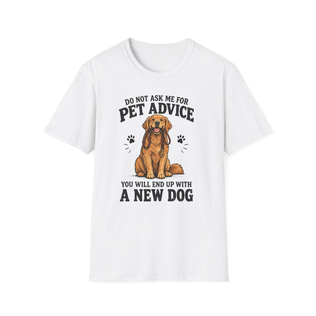 Dog Lover T‑Shirt — "Do Not Ask Me For Pet Advice, You Will End Up With A New Dog"