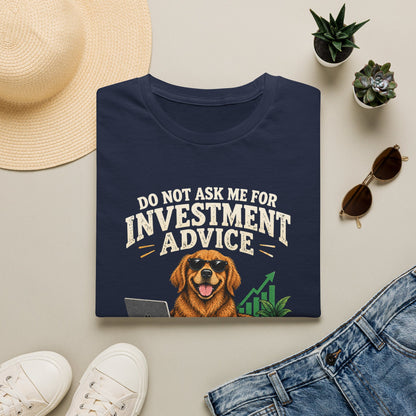 Funny Dog Investor T-Shirt — “Do Not Ask Me For Investment Advice or You’ll End Up With A New Dog”