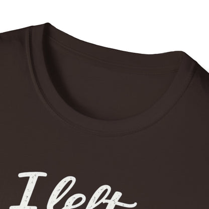 I Left My Dog To Be Here T-Shirt — Funny Dog Lover Tee