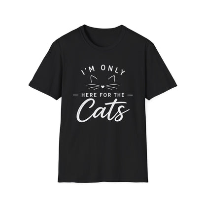 I'm Only Here for the Cats T-Shirt — Funny Cat Lover Tee