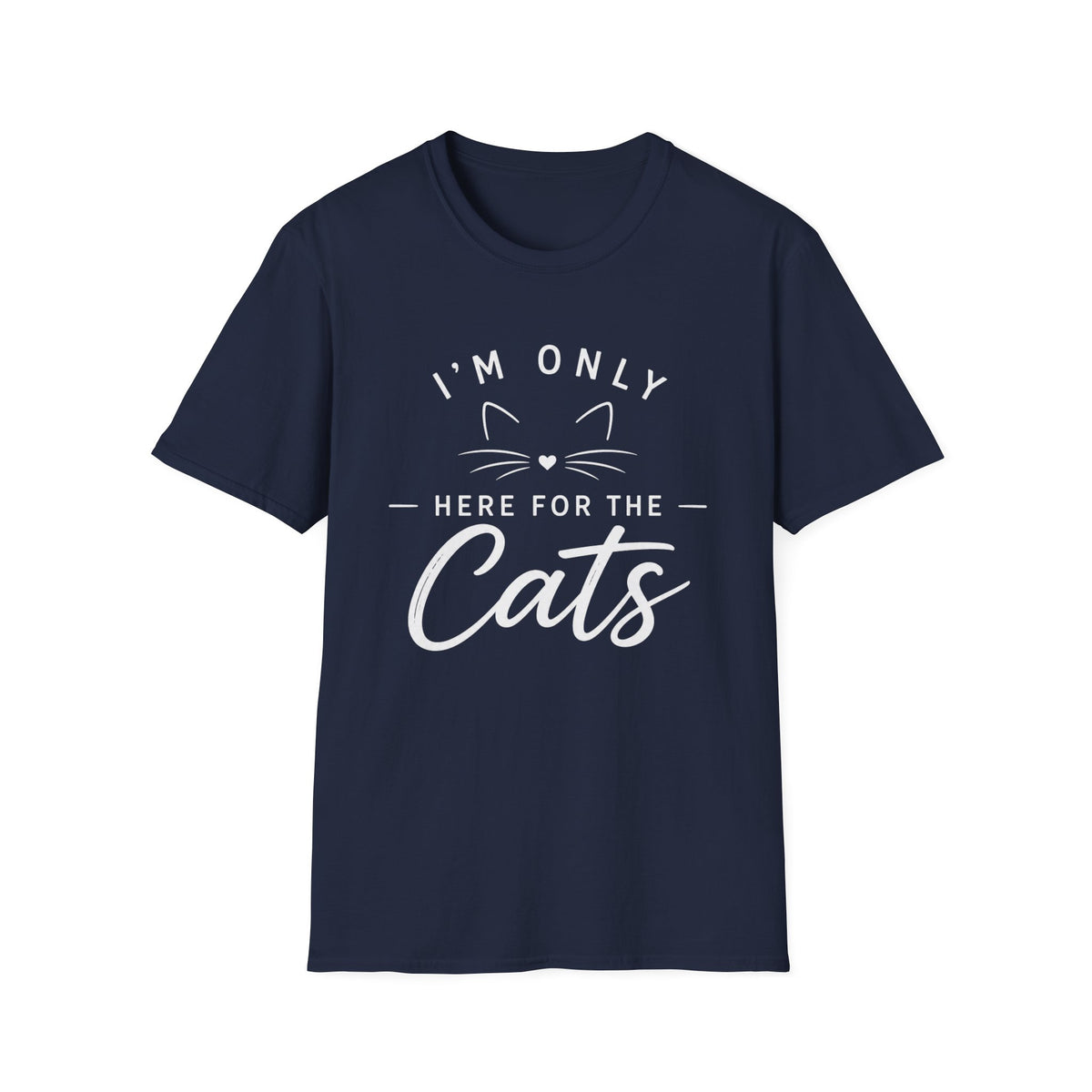I'm Only Here for the Cats T-Shirt — Funny Cat Lover Tee