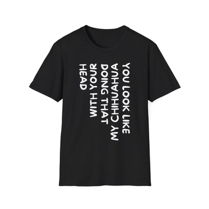 T‑Shirt — “You Look Like my Chihuahua” Vertical Graphic Tee