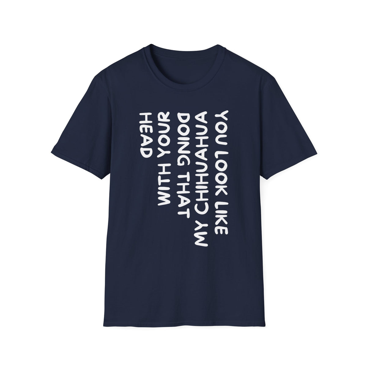 T‑Shirt — “You Look Like my Chihuahua” Vertical Graphic Tee