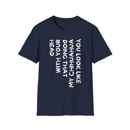 T‑Shirt — “You Look Like my Chihuahua” Vertical Graphic Tee