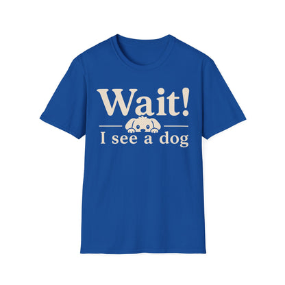 T-Shirt — "Wait! I See a Dog" Cute Dog Lover Tee