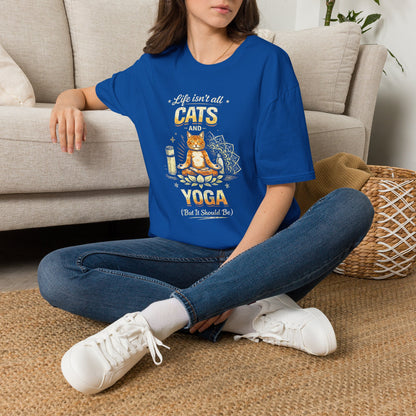 Cats and Yoga T-Shirt — "Life Isn’t All Cats and Yoga (But It Should Be)" Funny Cat Lover Tee