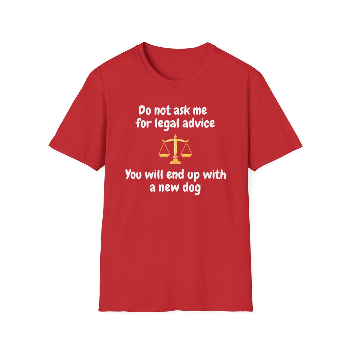 Do Not Ask Me for Legal Advice T-Shirt — Funny Lawyer Scales Tee (You Will End Up With a New Dog)
