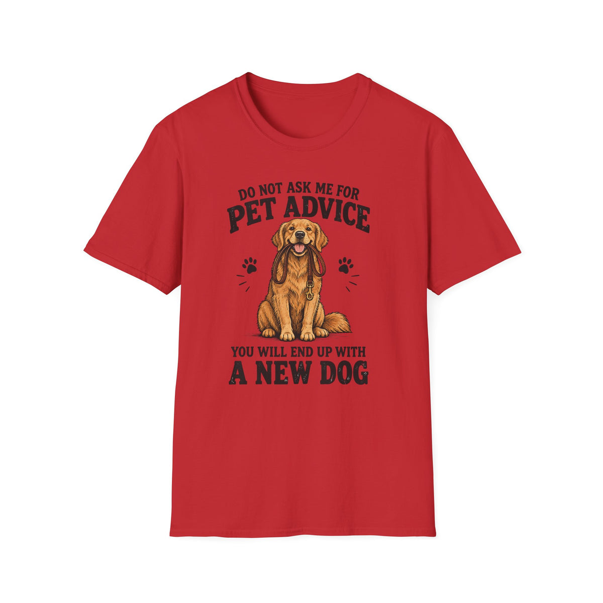 Dog Lover T‑Shirt — "Do Not Ask Me For Pet Advice, You Will End Up With A New Dog"