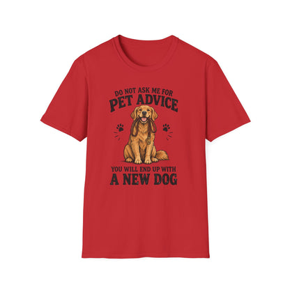 Dog Lover T‑Shirt — "Do Not Ask Me For Pet Advice, You Will End Up With A New Dog"