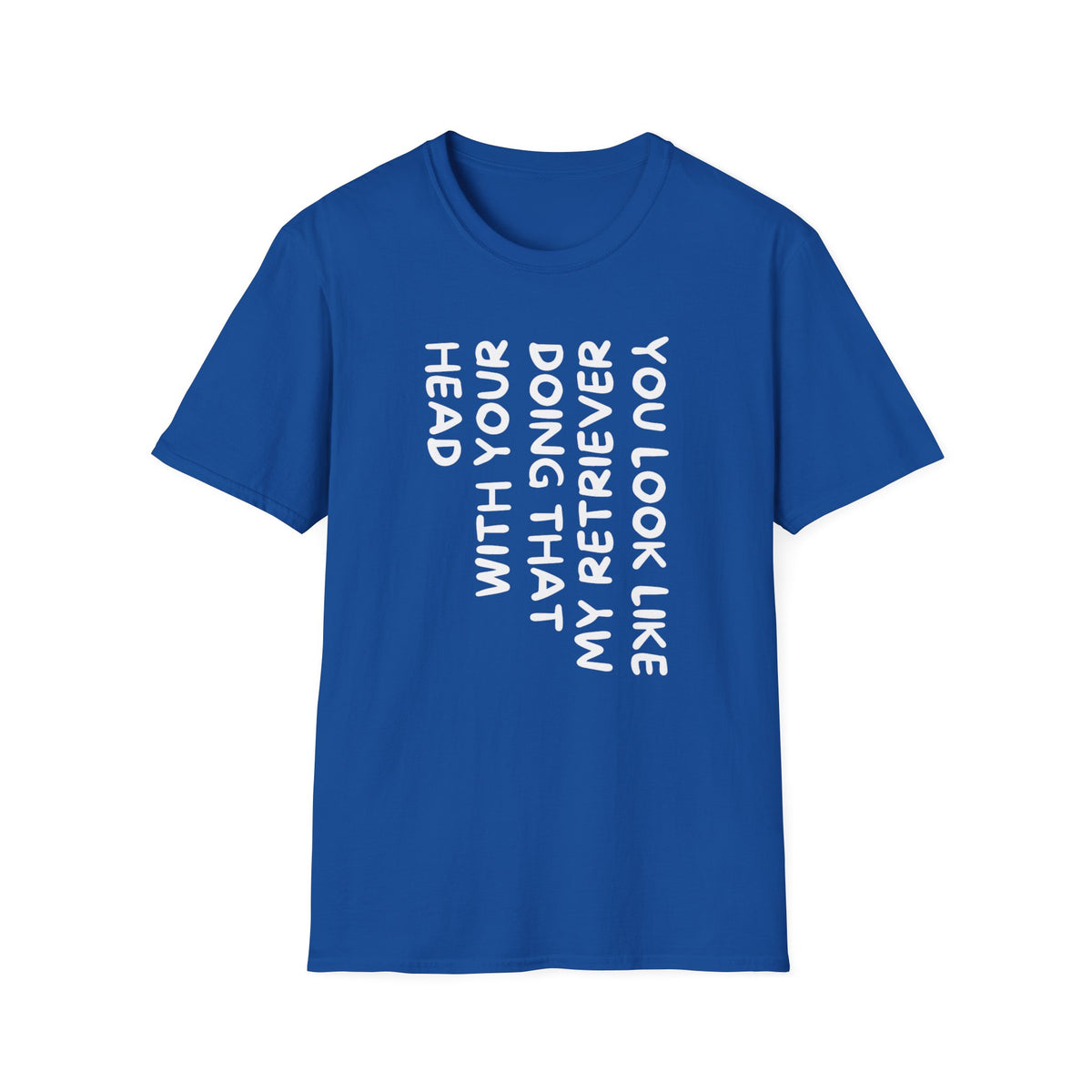 T‑Shirt — “With Your Head I Look Like My Retriever” Vertical Text Graphic Tee